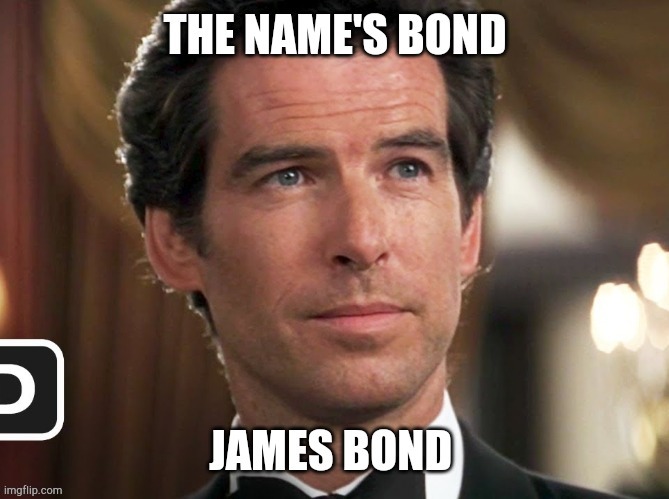 The name's bond, james bond | image tagged in james bond | made w/ Imgflip meme maker
