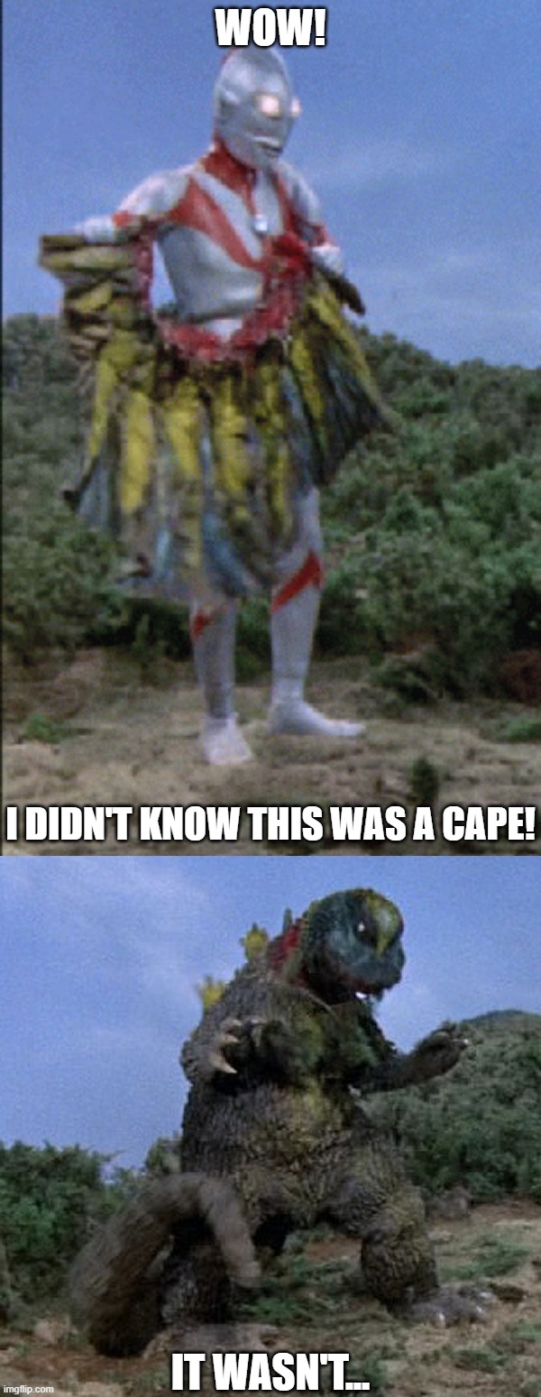 Ultraman Meme, but still. | WOW! I DIDN'T KNOW THIS WAS A CAPE! IT WASN'T... | image tagged in ultraman,jirass,i didn't know this was a hat,it wasn't | made w/ Imgflip meme maker