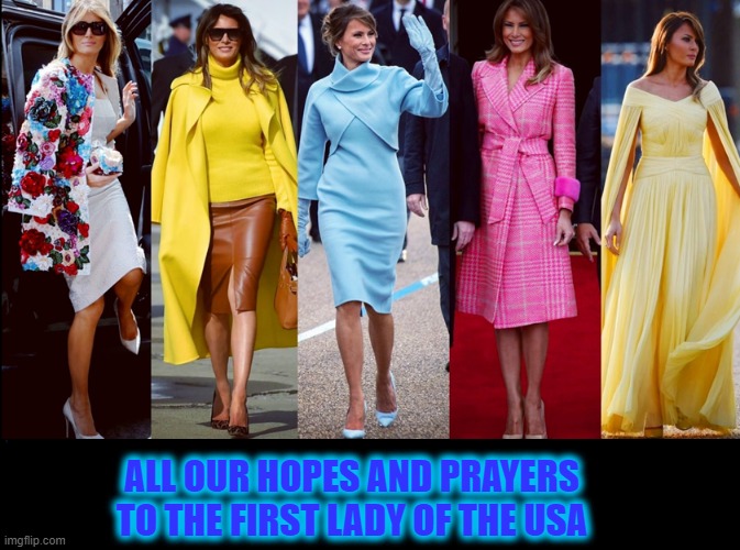 First Lady | ALL OUR HOPES AND PRAYERS TO THE FIRST LADY OF THE USA | image tagged in melania trump,covid-19,president trump | made w/ Imgflip meme maker