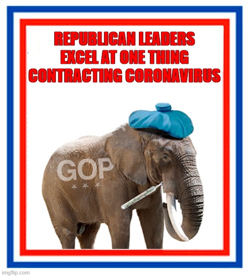 Who do you think will end the pandemic? Republicans or Democrats? | REPUBLICAN LEADERS
EXCEL AT ONE THING
CONTRACTING CORONAVIRUS | image tagged in coronavirus,scumbag republicans,gop,dump trump,donald trump you're fired,covid19 | made w/ Imgflip meme maker