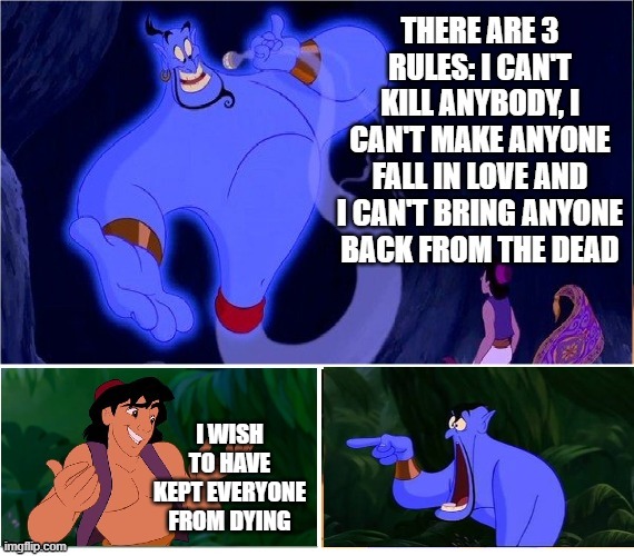 Loopholes | I WISH TO HAVE KEPT EVERYONE FROM DYING | image tagged in there are 4 rules - aladdin genie | made w/ Imgflip meme maker