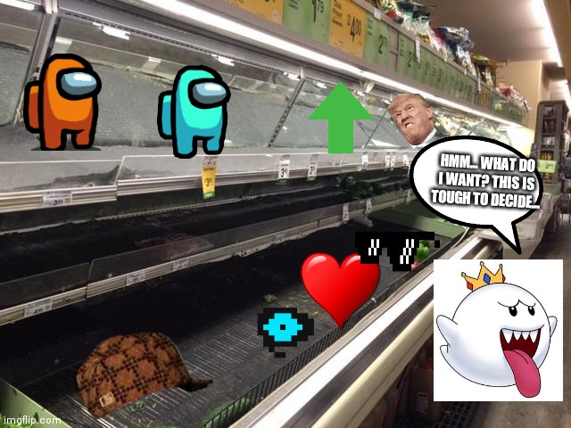 What does king boo want to buy? | HMM... WHAT DO I WANT? THIS IS TOUGH TO DECIDE... | image tagged in empty grocery store | made w/ Imgflip meme maker