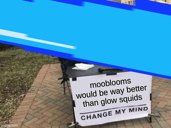 Thats an enormous teardrop in the background | mooblooms would be way better than glow squids | image tagged in moobloom,mooblooms | made w/ Imgflip meme maker