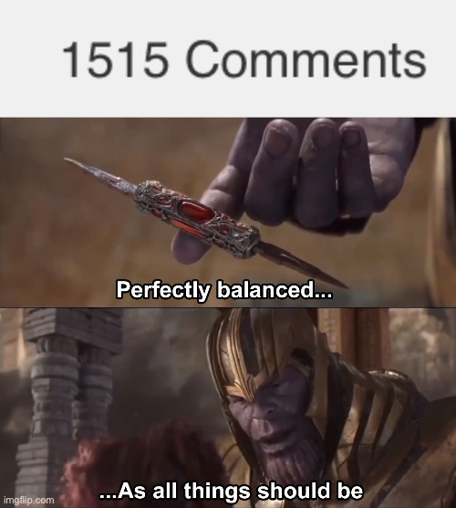 YES | image tagged in thanos perfectly balanced as all things should be | made w/ Imgflip meme maker