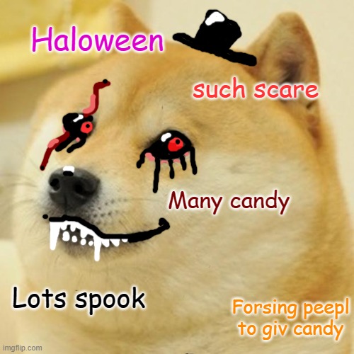 Haloween | Haloween; such scare; Many candy; Forsing peepl to giv candy; Lots spook | image tagged in memes,doge,halloween | made w/ Imgflip meme maker