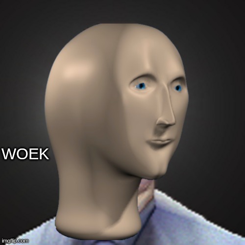 meme man woek | image tagged in meme man woek | made w/ Imgflip meme maker