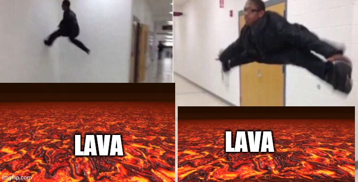 The floor is | LAVA LAVA | image tagged in the floor is | made w/ Imgflip meme maker
