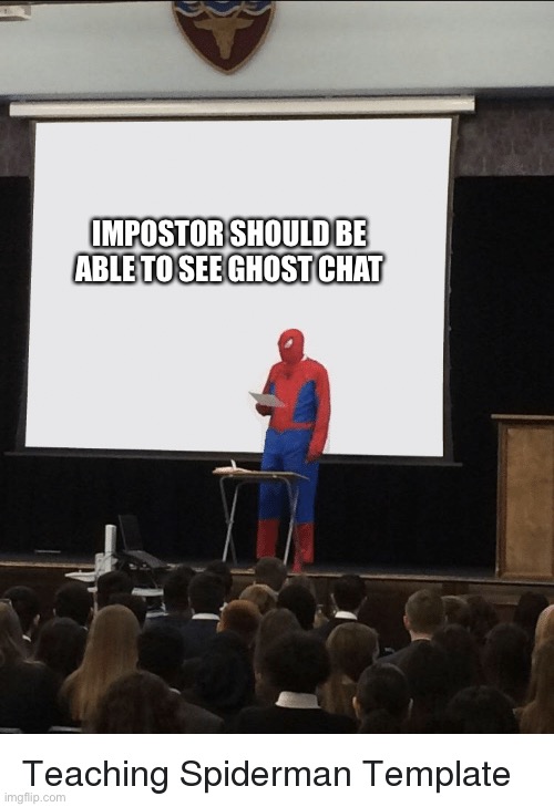Spider-Man Speech - Among Us | IMPOSTOR SHOULD BE ABLE TO SEE GHOST CHAT | image tagged in spiderman speech | made w/ Imgflip meme maker
