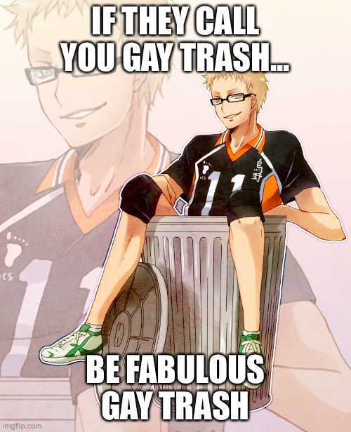 You can’t how they see you, but you can change how you feel | IF THEY CALL YOU GAY TRASH... BE FABULOUS GAY TRASH | made w/ Imgflip meme maker