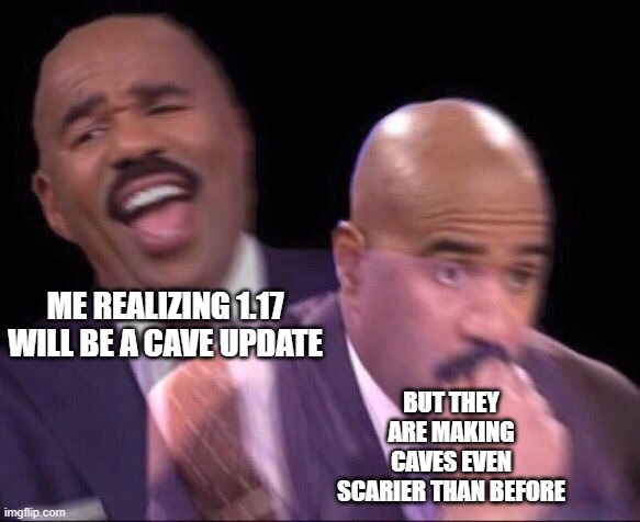 Well, it still has terms | BUT THEY ARE MAKING CAVES EVEN SCARIER THAN BEFORE; ME REALIZING 1.17 WILL BE A CAVE UPDATE | image tagged in steve harvey happy and scared,memes,minecraft | made w/ Imgflip meme maker