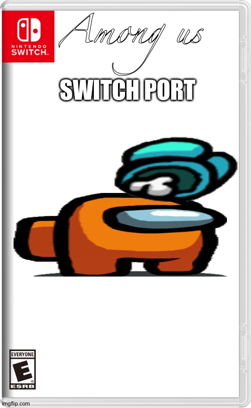 Among Us Switch Port | SWITCH PORT; Among us | image tagged in nintendo switch,among us,orange,space,upvote,rando | made w/ Imgflip meme maker