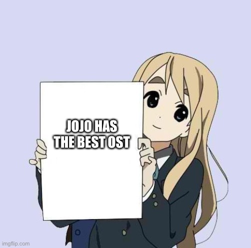 Mugi sign template | JOJO HAS THE BEST OST | image tagged in mugi sign template | made w/ Imgflip meme maker
