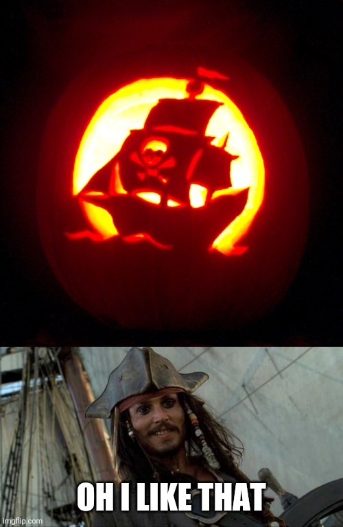 PIRATE PUMPKIN | OH I LIKE THAT | image tagged in pirate,pumpkin,jack sparrow,pirates of the caribbean,jack-o-lanterns,spooktober | made w/ Imgflip meme maker