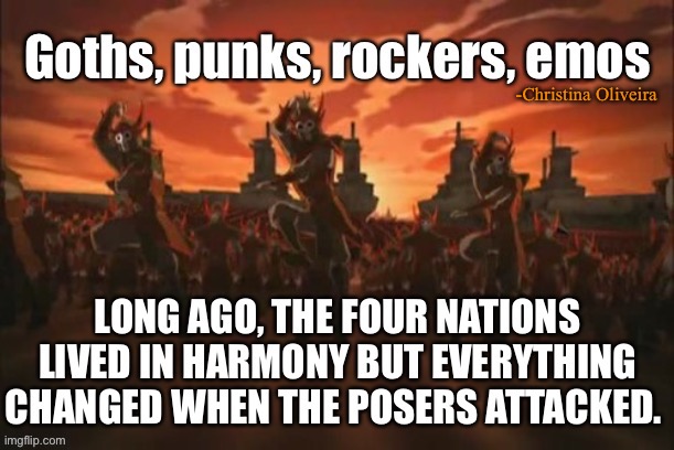 Posers from every nations (but mostly emos) | -Christina Oliveira | image tagged in avatar the last airbender,goth,punk,emo,goth memes,gothic | made w/ Imgflip meme maker