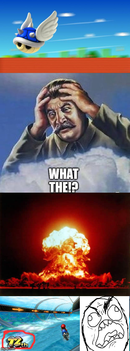 WHAT THE!? | image tagged in memes,nuclear explosion,worrying stalin,a mario kart haiku by michael bryant | made w/ Imgflip meme maker