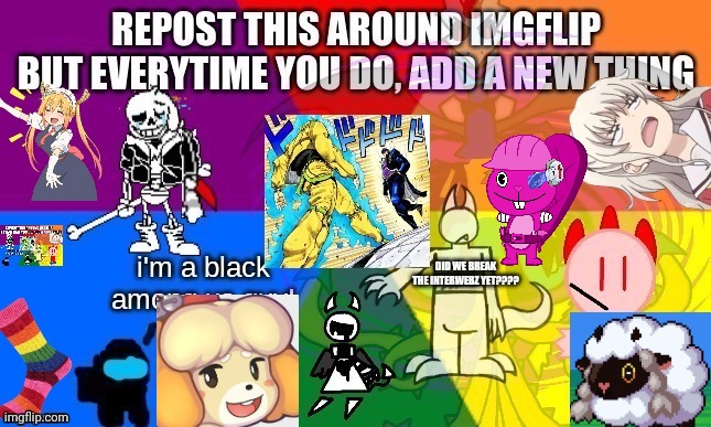 Break the interwebs bois | image tagged in memes,repost,jojo,htf,among us,stop reading the tags | made w/ Imgflip meme maker
