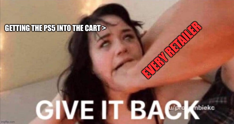 PS5 Pre Order be like.... | EVERY RETAILER; GETTING THE PS5 INTO THE CART > | image tagged in ps5,gaming,playstation | made w/ Imgflip meme maker