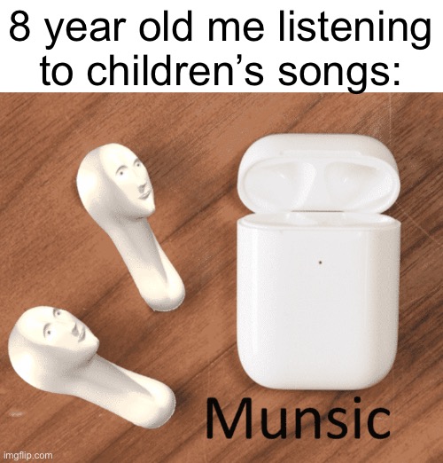 me in a nutshell #7: BABYBUS | 8 year old me listening to children’s songs: | image tagged in munsic | made w/ Imgflip meme maker
