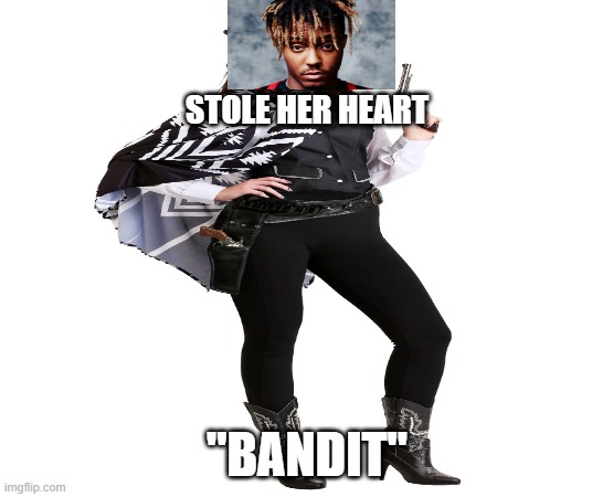 juice wrld bandit | STOLE HER HEART; "BANDIT" | image tagged in bandit | made w/ Imgflip meme maker