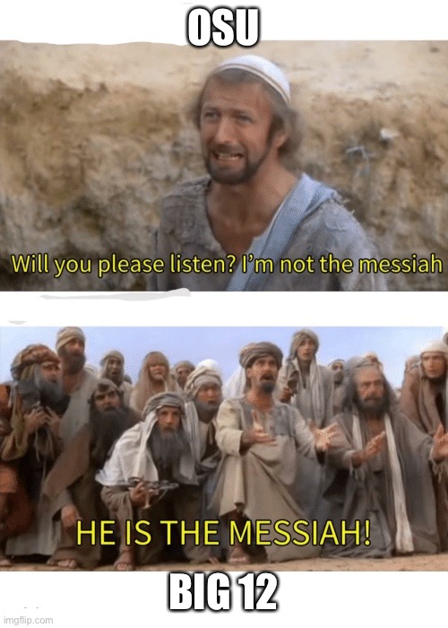 He is the messiah | OSU; BIG 12 | image tagged in he is the messiah | made w/ Imgflip meme maker