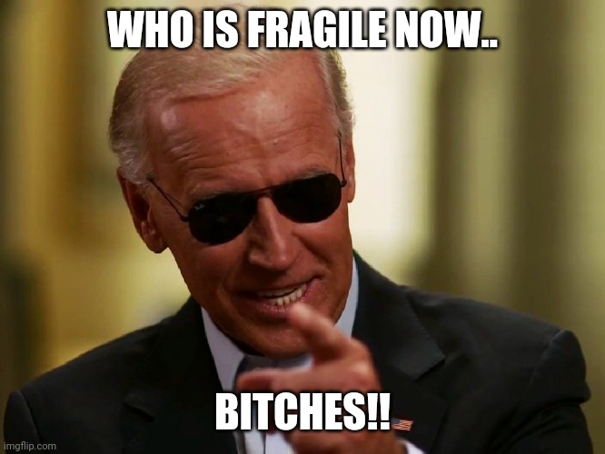 Not strong...biden strong | WHO IS FRAGILE NOW.. BITCHES!! | image tagged in joe biden,donald trump,coronavirus,covid19,maga,election 2020 | made w/ Imgflip meme maker