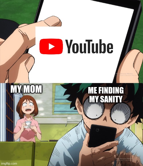 My sanity has been found UwU | ME FINDING MY SANITY; MY MOM | image tagged in memes,mha | made w/ Imgflip meme maker