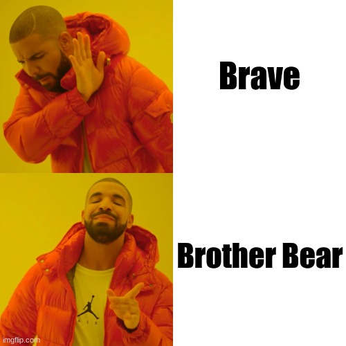 Brother Bear was a childhood favorite of mine. | Brave; Brother Bear | image tagged in memes,drake hotline bling,brother bear,brave,disney,ripoff | made w/ Imgflip meme maker