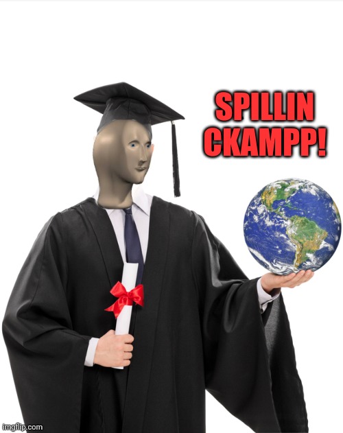 Meme man smart | SPILLIN CKAMPP! | image tagged in meme man smart | made w/ Imgflip meme maker