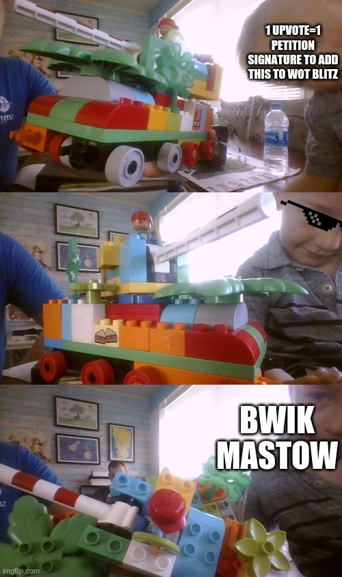 BWIK MASTOW | 1 UPVOTE=1 PETITION SIGNATURE TO ADD THIS TO WOT BLITZ; BWIK MASTOW | image tagged in world of tanks,lego,tanks,toys | made w/ Imgflip meme maker