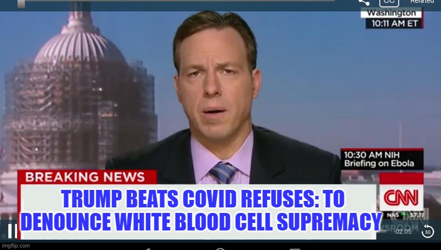 cnn breaking news template | TRUMP BEATS COVID REFUSES: TO DENOUNCE WHITE BLOOD CELL SUPREMACY | image tagged in cnn breaking news template | made w/ Imgflip meme maker