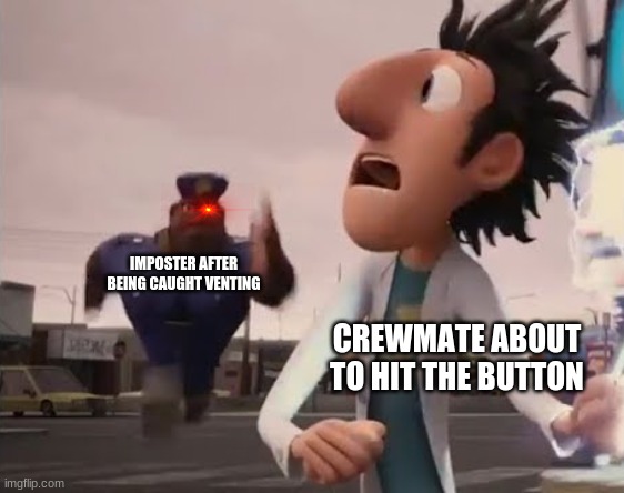 RUNNNNNN | IMPOSTER AFTER BEING CAUGHT VENTING; CREWMATE ABOUT TO HIT THE BUTTON | image tagged in officer earl running,imposter,emergency meeting among us,among us,lol,lol so funny | made w/ Imgflip meme maker