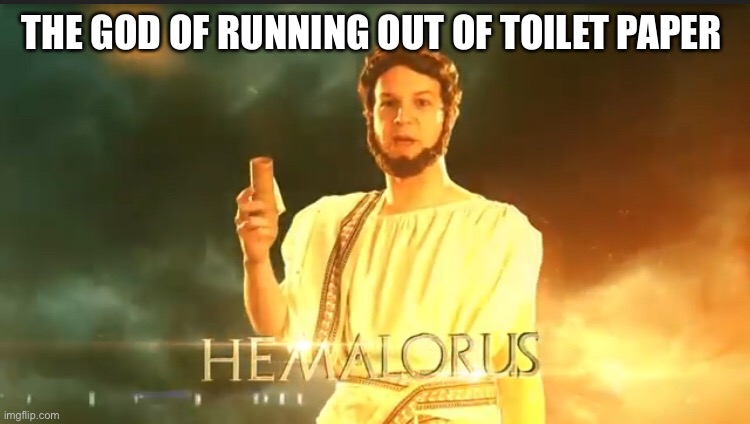 So this is who is ruling 2020 | THE GOD OF RUNNING OUT OF TOILET PAPER | image tagged in 2020 sucks,2020,no more toilet paper | made w/ Imgflip meme maker