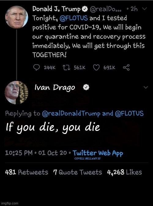 Trump Tweeting Positive Of COVID Ivan Drago He Dies | COVELL BELLAMY III | image tagged in trump tweeting positive of covid ivan drago he dies | made w/ Imgflip meme maker