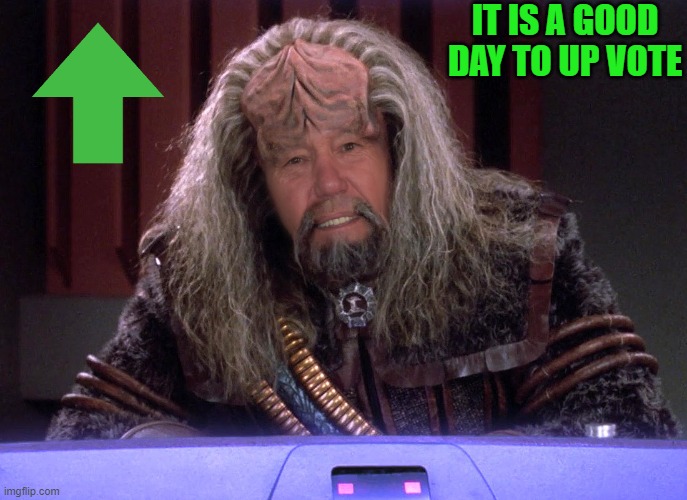 star trek weekend | IT IS A GOOD DAY TO UP VOTE | image tagged in kewlew,worf | made w/ Imgflip meme maker