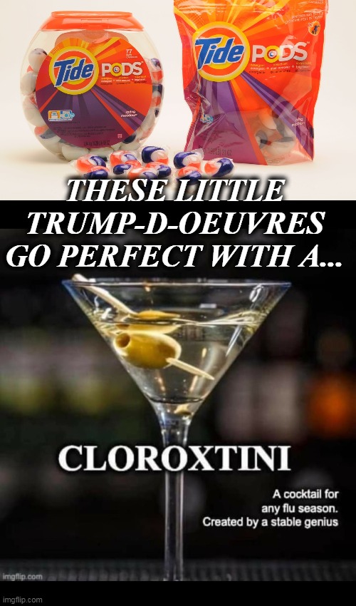 colorxtini | THESE LITTLE TRUMP-D-OEUVRES GO PERFECT WITH A... | image tagged in tide pods gene pool,coronavirus,donald trump | made w/ Imgflip meme maker