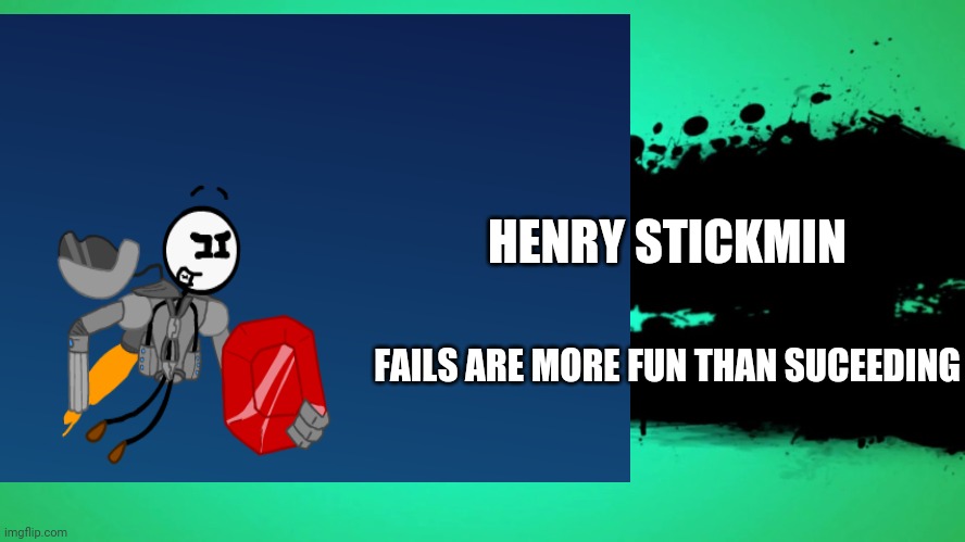 HENRY STICKMIN; FAILS ARE MORE FUN THAN SUCEEDING | made w/ Imgflip meme maker
