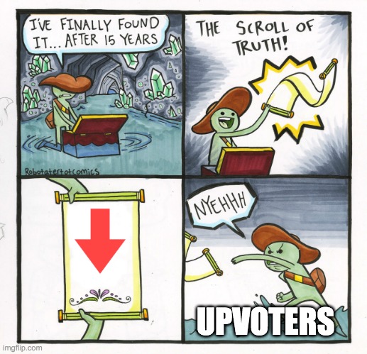 The Downvote Of Truth | UPVOTERS | image tagged in memes,the scroll of truth | made w/ Imgflip meme maker