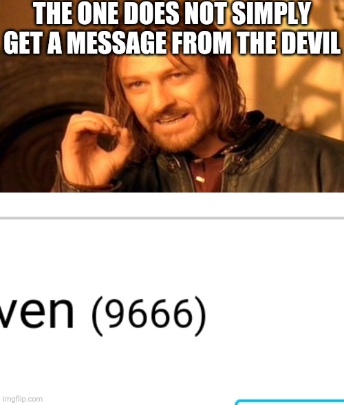 No please don't kill me! | THE ONE DOES NOT SIMPLY GET A MESSAGE FROM THE DEVIL | image tagged in memes,one does not simply | made w/ Imgflip meme maker