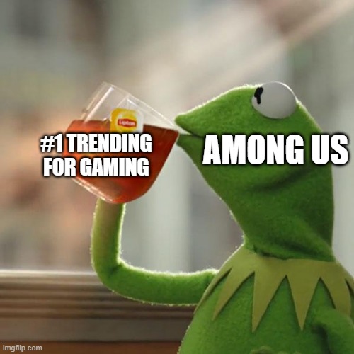 But That's None Of My Business | #1 TRENDING FOR GAMING; AMONG US | image tagged in memes,but that's none of my business,kermit the frog | made w/ Imgflip meme maker