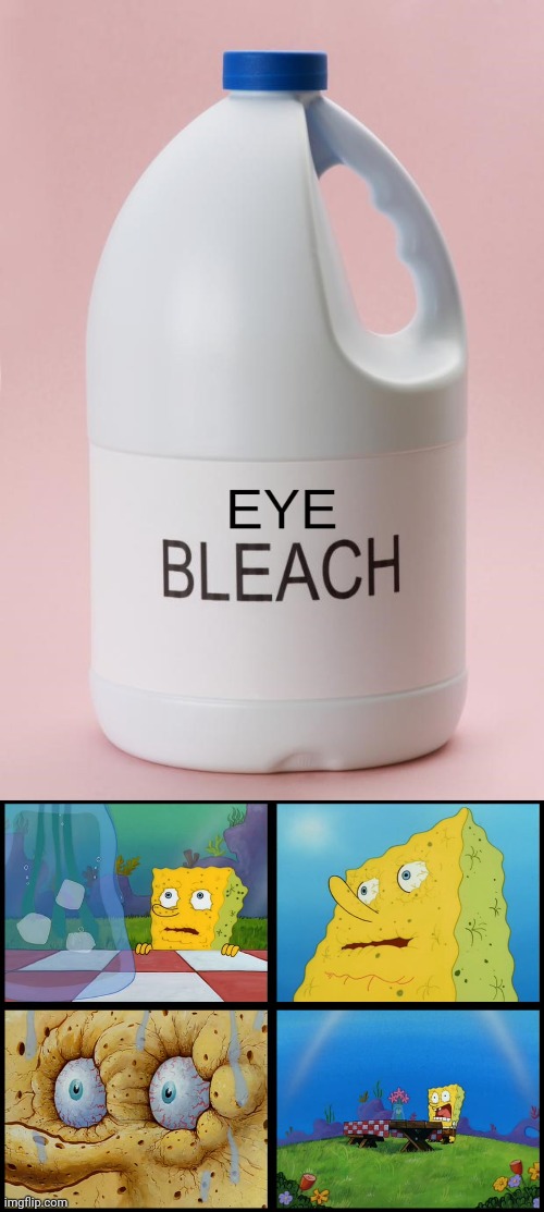 image tagged in eye bleach jpg,spongebob - i don't need it by henry-c | made w/ Imgflip meme maker