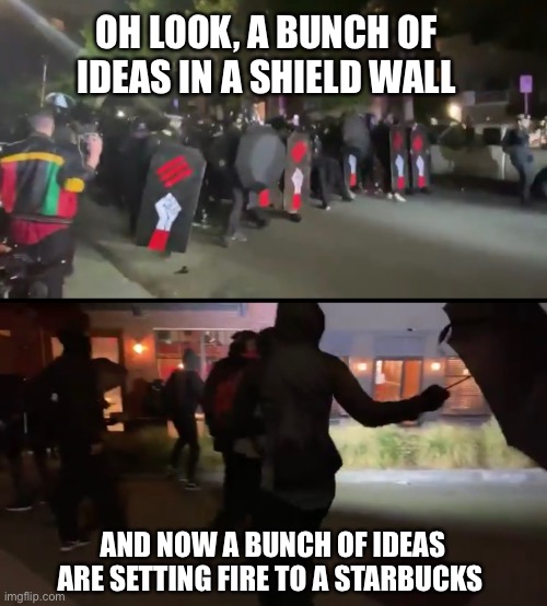 DNC-backed ideas peacefully protest once again in Seattle (10/3/2020) | OH LOOK, A BUNCH OF IDEAS IN A SHIELD WALL; AND NOW A BUNCH OF IDEAS ARE SETTING FIRE TO A STARBUCKS | image tagged in blm,antifa,dnc,democrats,terrorism,violence is never the answer | made w/ Imgflip meme maker