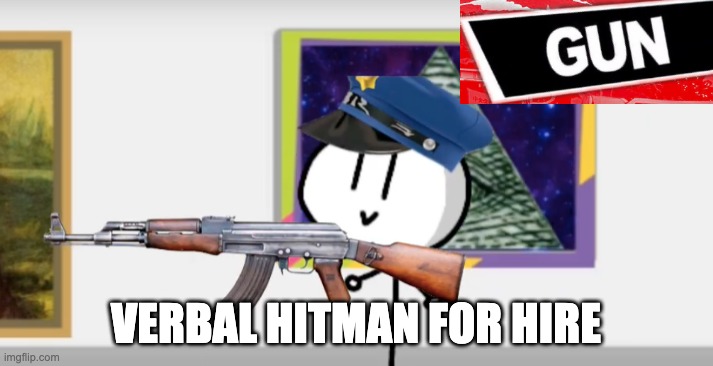 I'm calm and ready to go. | VERBAL HITMAN FOR HIRE | made w/ Imgflip meme maker