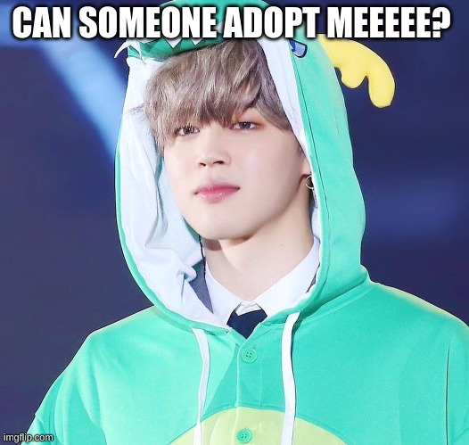 Plz | CAN SOMEONE ADOPT MEEEEE? | made w/ Imgflip meme maker