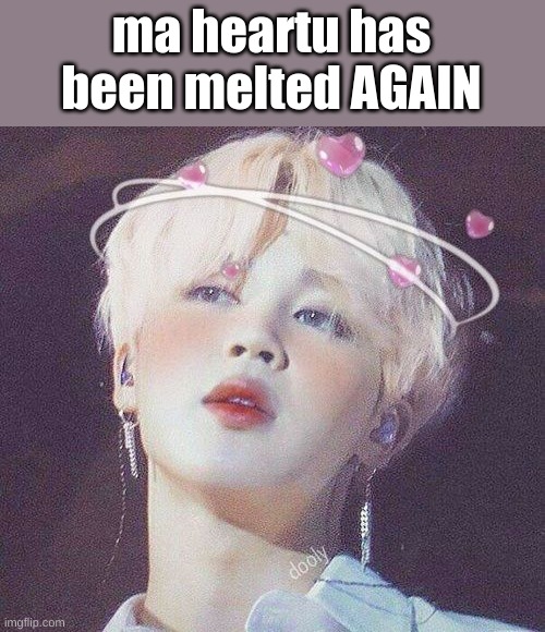 ma heartu has been melted AGAIN | made w/ Imgflip meme maker