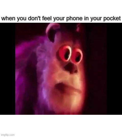 when you don't feel your phone in your pocket | image tagged in memes,change my mind | made w/ Imgflip meme maker