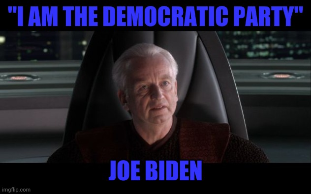 I am the Senate | "I AM THE DEMOCRATIC PARTY"; JOE BIDEN | image tagged in i am the senate | made w/ Imgflip meme maker