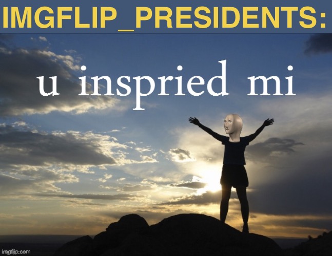 I have no inherent beef against this stream, just a disagreement over a modding decision. I wish you all the best. | IMGFLIP_PRESIDENTS: | image tagged in meme man u inspried mi,meme stream,respect,government | made w/ Imgflip meme maker