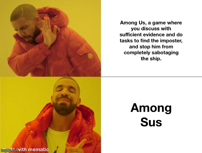 I don’t know what to use for the title so I’m just using this | image tagged in drake hotline bling,among us,sus,memes | made w/ Imgflip meme maker