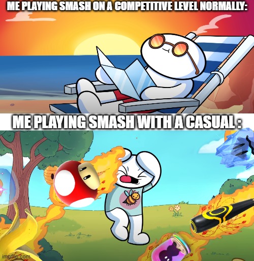 RUN, RUN FOR YOUR LIVES! THE ITEMS ARE COMING!!! | ME PLAYING SMASH ON A COMPETITIVE LEVEL NORMALLY:; ME PLAYING SMASH WITH A CASUAL : | image tagged in theodd1sout,super smash bros | made w/ Imgflip meme maker