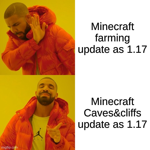 Drake Hotline Bling | Minecraft farming update as 1.17; Minecraft Caves&cliffs update as 1.17 | image tagged in memes,drake hotline bling | made w/ Imgflip meme maker